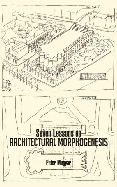 Seven Lessons on Architectural Morphogenesis, Hardback Book
