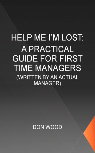 Help Me! (I'm Lost.) : Written by an Actual Manager, Paperback / softback Book
