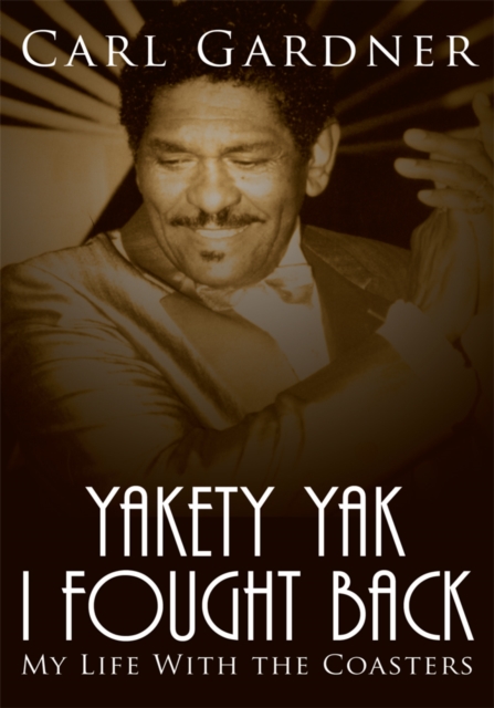 Yakety Yak I Fought Back : My Life with the Coasters, EPUB eBook