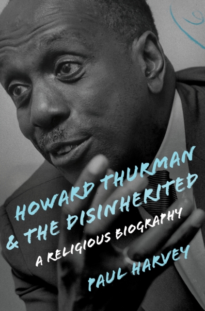 Howard Thurman and the Disinherited : A Religious Biography, EPUB eBook