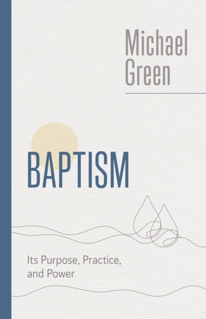 Baptism : Its Purpose, Practice, and Power, EPUB eBook