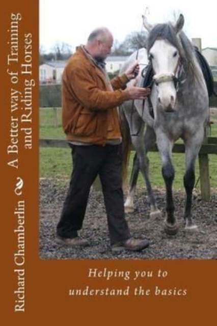 A Better way of Training and Riding Horses : A refreshing way to understand horsemanship and equitation put simply., Paperback / softback Book