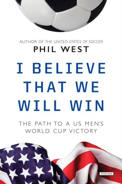 I Believe That We Will Win : The Path to a US Men's World Cup Victory, EPUB eBook