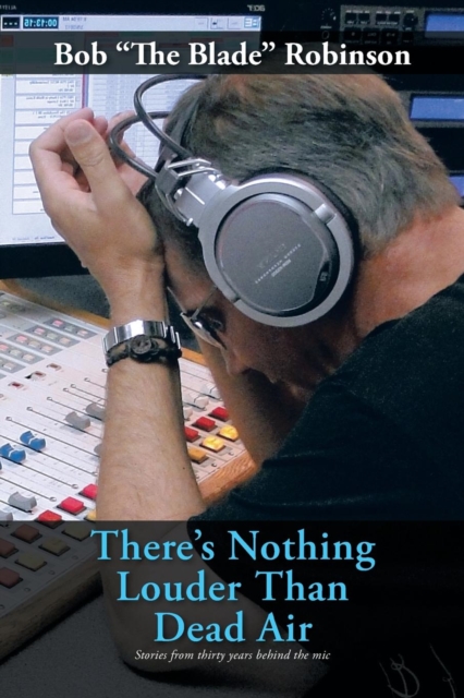 There's Nothing Louder Than Dead Air : Stories from Thirty Years Behind the Mic, Paperback / softback Book