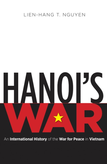 Hanoi's War : An International History of the War for Peace in Vietnam, PDF eBook