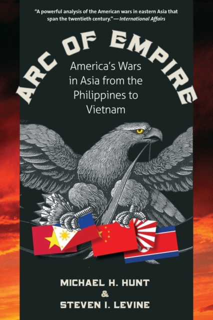 Arc of Empire : America's Wars in Asia from the Philippines to Vietnam, Paperback / softback Book