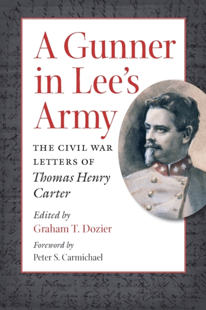 A Gunner in Lee's Army : The Civil War Letters of Thomas Henry Carter, Paperback / softback Book