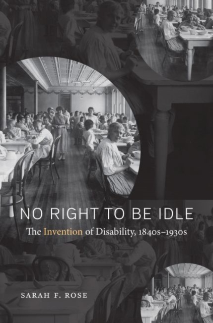 No Right to Be Idle : The Invention of Disability, 1840s-1930s, Hardback Book