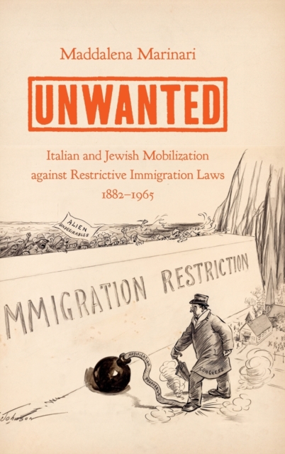 Unwanted : Italian and Jewish Mobilization against Restrictive Immigration Laws, 1882-1965, Hardback Book
