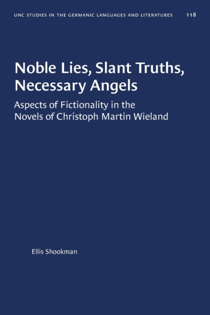 Noble Lies, Slant Truths, Necessary Angels : Aspects of Fictionality in the Novels of Christoph Martin Wieland, Paperback / softback Book