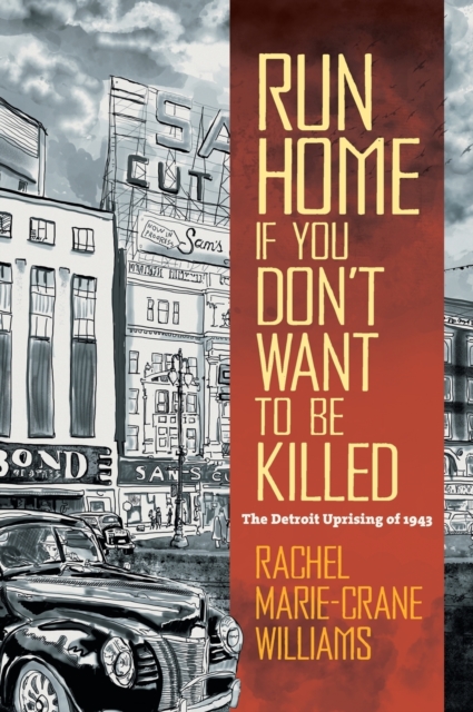 Run Home If You Don't Want to Be Killed : The Detroit Uprising of 1943, Hardback Book