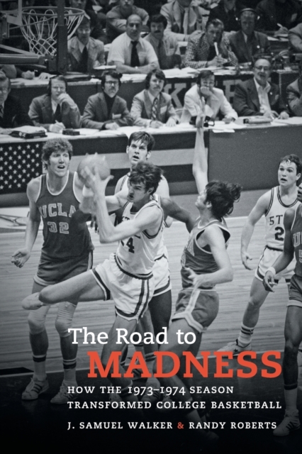 The Road to Madness : How the 1973-1974 Season Transformed College Basketball, Paperback / softback Book