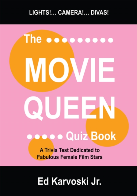 The Movie Queen Quiz Book : A Trivia Test Dedicated to Fabulous Female Film Stars, EPUB eBook
