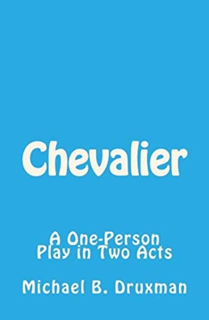 Chevalier : A One-Person Play in Two Acts, Paperback / softback Book