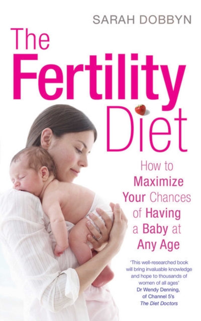 The Fertility Diet : How to Maximize Your Chances of Having a Baby at Any Age, EPUB eBook