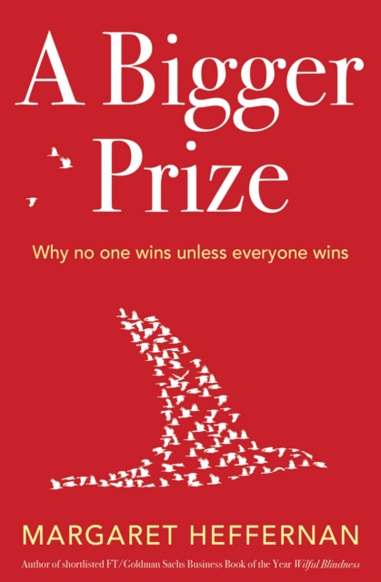 A Bigger Prize : When No One Wins Unless Everyone Wins, EPUB eBook