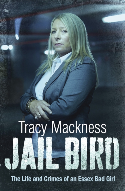 Jail Bird - The Life and Crimes of an Essex Bad Girl, Paperback / softback Book