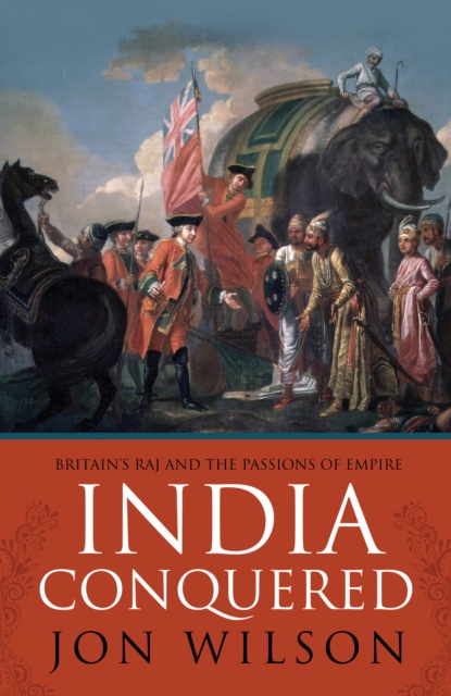 India Conquered : Britain's Raj and the Chaos of Empire, Hardback Book