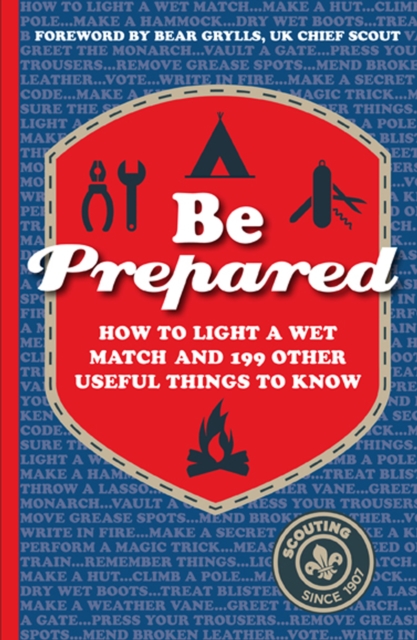 Be Prepared : How to light a wet match and 199 other useful things to know, Hardback Book