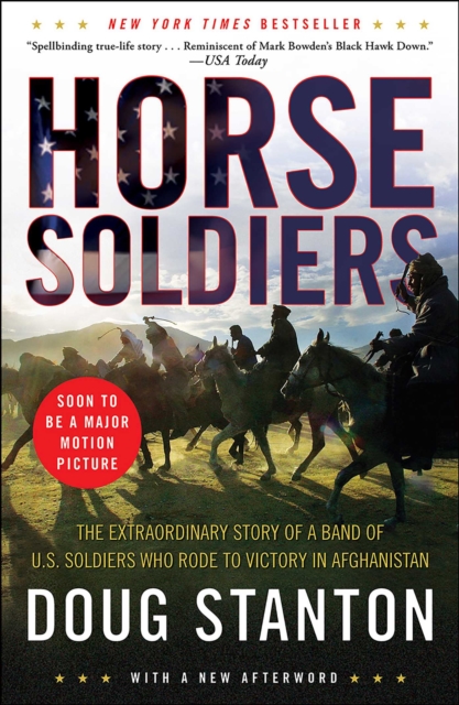 Horse Soldiers : The Extraordinary Story of a Band of Special Forces Who Rode to Victory in Afghanistan, EPUB eBook