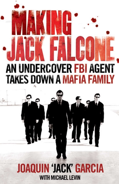 Making Jack Falcone : An Undercover FBI Agent Takes Down a Mafia Family, EPUB eBook