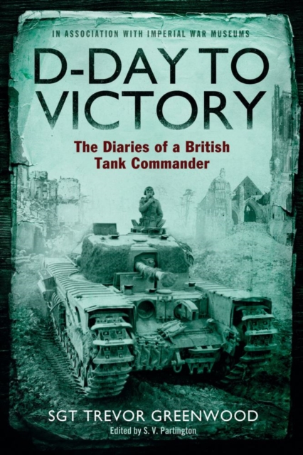 D-Day to Victory : The Diaries of a British Tank Commander, EPUB eBook