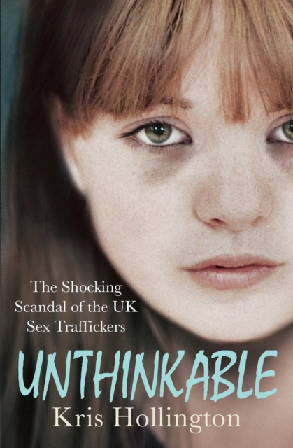 Unthinkable : The Shocking Scandal of Britain's Trafficked Children, Paperback / softback Book