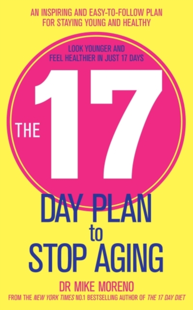 The 17 Day Plan to Stop Aging : A Step by Step Guide to Living 100 Happy, Healthy Years, EPUB eBook