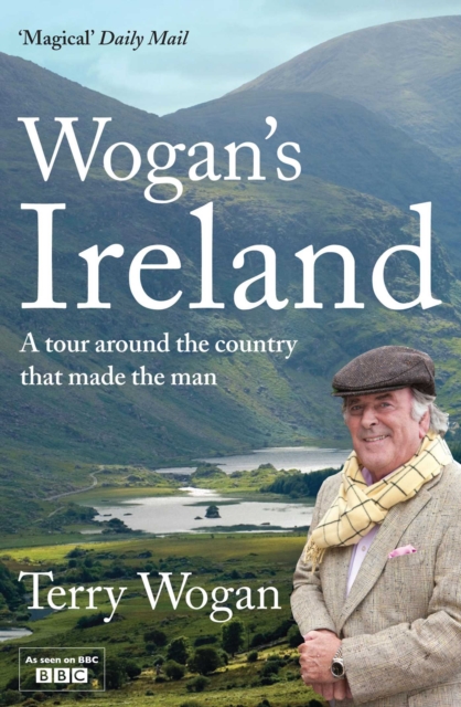 Wogan's Ireland : A Tour Around the Country that Made the Man, EPUB eBook