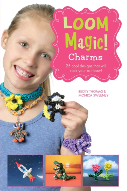 Loom Magic Charms!: 25 Cool Designs That Will Rock Your Rainbow, EPUB eBook