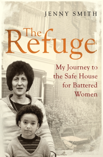 The Refuge : My Journey to the Safe House for Battered Women, Paperback / softback Book