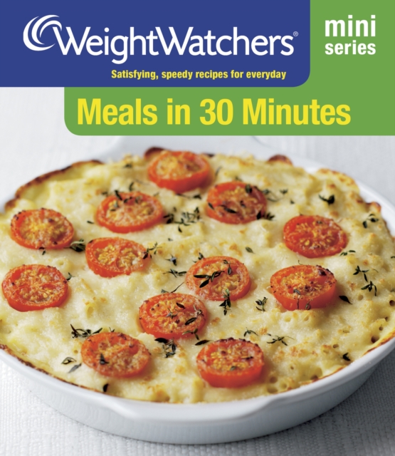 Weight Watchers Mini Series: Meals in 30 Minutes : Satisfying, Speedy Recipes for Everyday, Paperback Book