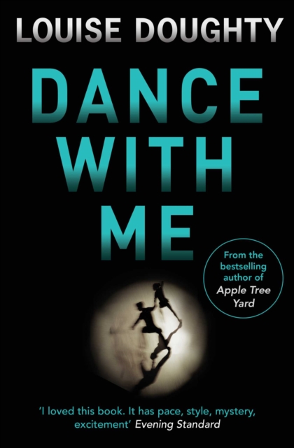 Dance With Me : Brilliant psychological suspense from the author of Apple Tree Yard, EPUB eBook