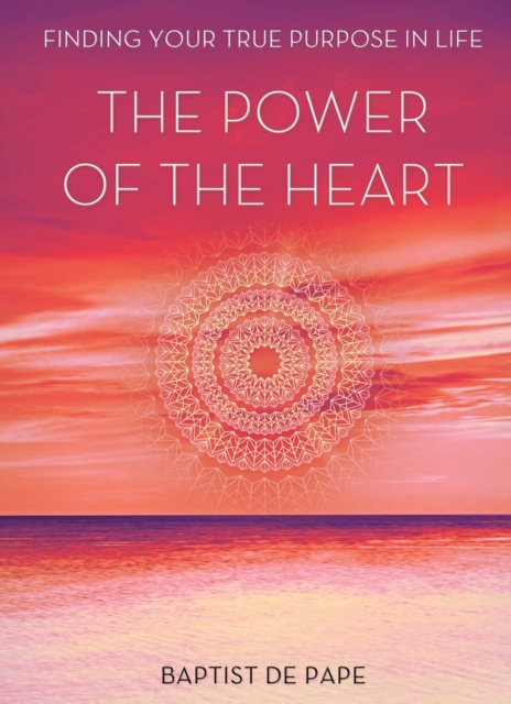 The Power Of The Heart : Finding Your True Purpose, EPUB eBook