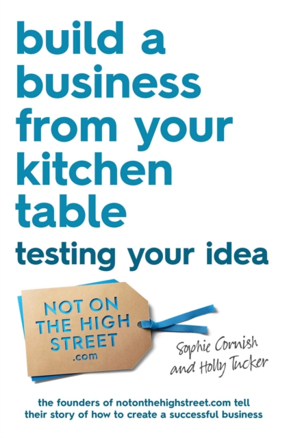 Build a Business From Your Kitchen Table: Testing Your Idea, EPUB eBook