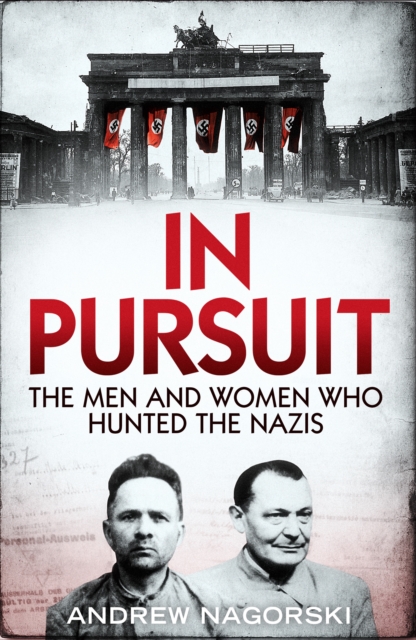 In Pursuit : The Men and Women Who Hunted the Nazis, Hardback Book