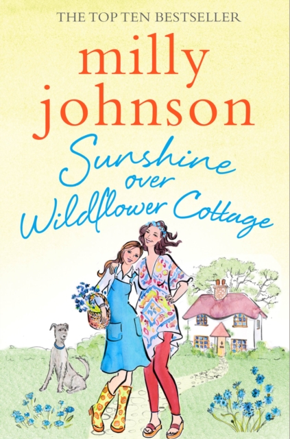 Sunshine Over Wildflower Cottage : New beginnings, old secrets, and a place to call home - escape to Wildflower Cottage for love, laughter and friendship., Paperback / softback Book