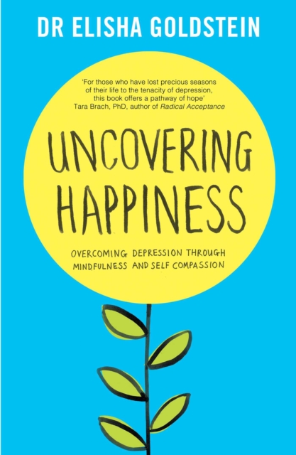 Uncovering Happiness : Overcoming Depression with Mindfulness and Self-Compassion, Paperback / softback Book