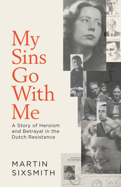 My Sins Go With Me : A Story of Heroism and Betrayal in the Dutch Resistance, Hardback Book