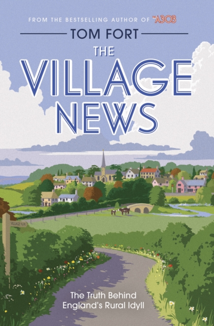 The Village News : The Truth Behind England's Rural Idyll, Hardback Book