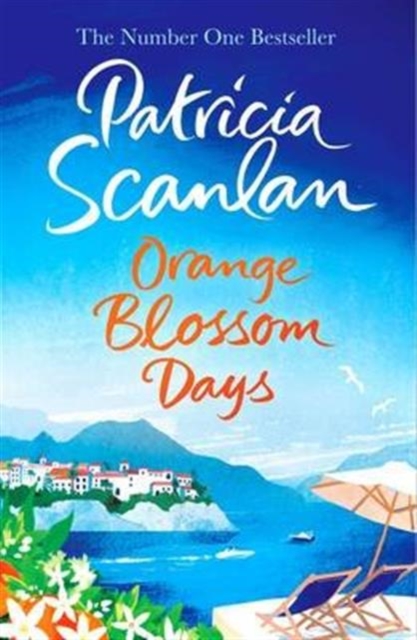 Orange Blossom Days : Warmth, wisdom and love on every page - if you treasured Maeve Binchy, read Patricia Scanlan, Hardback Book