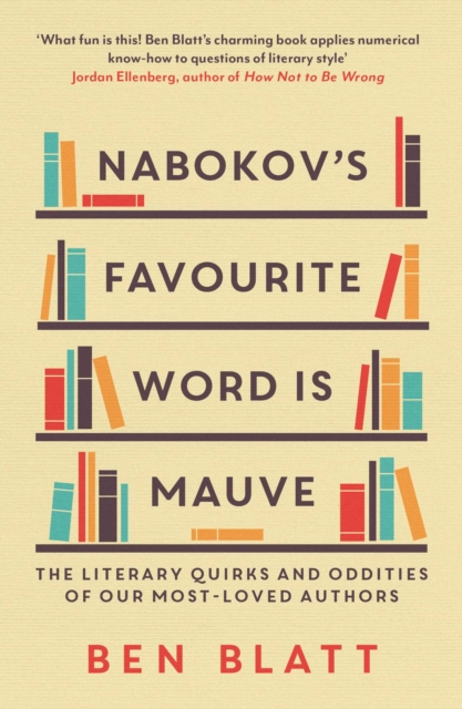 Nabokov's Favourite Word Is Mauve : The literary quirks and oddities of our most-loved authors, Paperback / softback Book