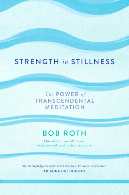 Strength in Stillness : The Power of Transcendental Meditation, Hardback Book