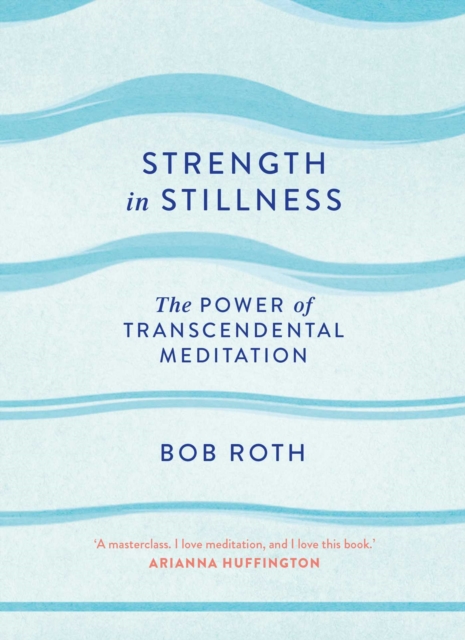 Strength in Stillness : The Power of Transcendental Meditation, EPUB eBook