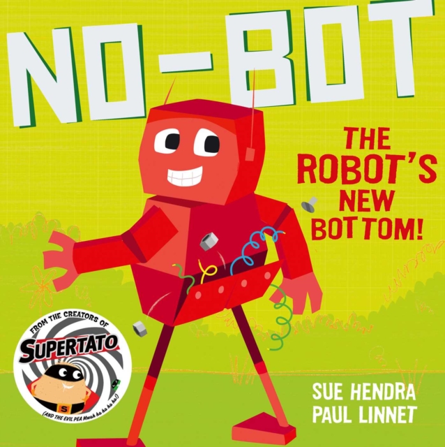 No-Bot the Robot's New Bottom : A laugh-out-loud picture book from the creators of Supertato!, Paperback / softback Book