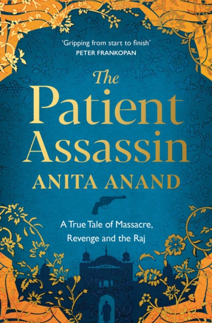 The Patient Assassin : A True Tale of Massacre, Revenge and the Raj, EPUB eBook
