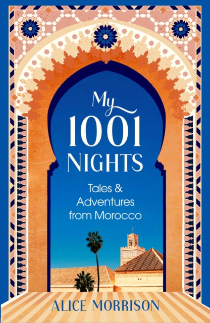 My 1001 Nights : Tales and Adventures from Morocco, Hardback Book