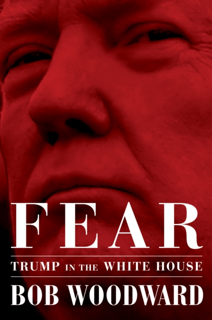 Fear : Trump in the White House, Hardback Book