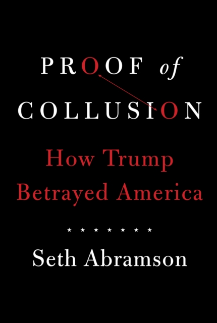 Proof of Collusion : How Trump Betrayed America, Hardback Book