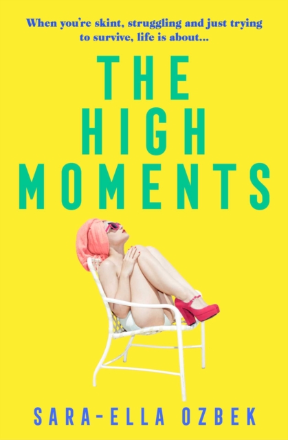 The High Moments : 'Addictive, hilarious, bold' Emma Jane Unsworth, author of Adults, Paperback / softback Book